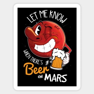 Let me know when there's beer on Mars Sticker